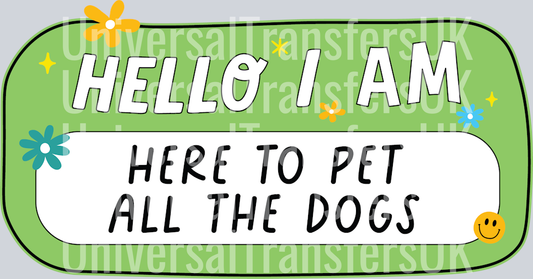 Hello I Am Here To Pet All The Dogs