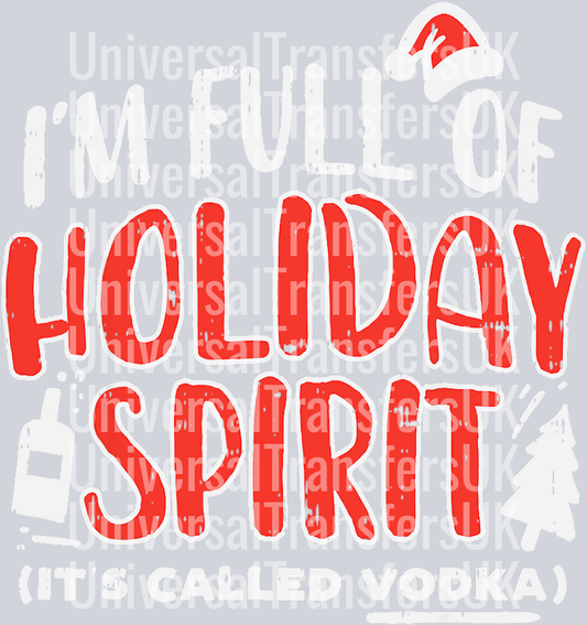 I'm full of Holiday spirit, its called vodka alcohol